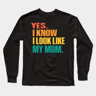 Yes I Know I Look Like My Mom Mother'S Day Fuuny Daughters Long Sleeve T-Shirt